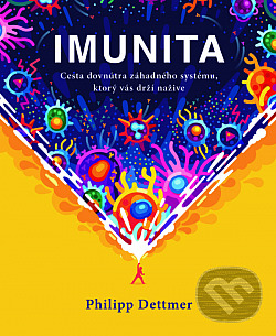 Imunita - Cesta dovnútra záhadného systému, ktorý vás drží nažive
