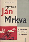 Športovec Ján Mrkva: československý dobrovoľník v boji proti fašizmu v Španielsku