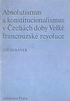 Absolutismus a konstitucionalismus v Čechách doby Velké francouzské revoluce