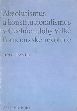 Absolutismus a konstitucionalismus v Čechách doby Velké francouzské revoluce