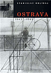 Stanislav Kolíbal: Ostrava / 1943 -1949