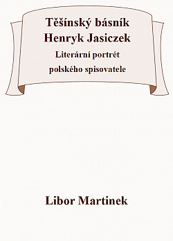 Těšínský básník Henryk Jasiczek – Literární portrét polského spisovatele