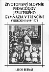 Životopisný slovník pedagógov jezuitského gymnázia v Trenčíne v rokoch 1649 – 1773