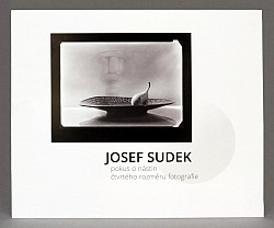 Josef Sudek: pokus o nástin čtvrtého rozměru fotografie