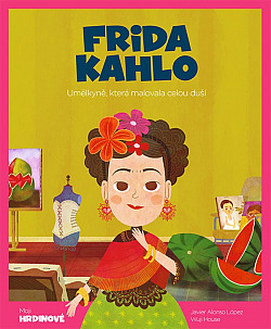 Frida Kahlo: Umělkyně, která malovala celou duší