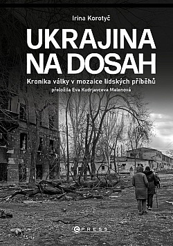 Ukrajina na dosah: Kronika války v mozaice lidských příběhů