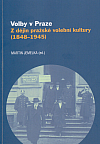 Volby v Praze: Z dějin pražské volební kultury (1848-1945)