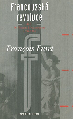 Francouzská revoluce I. díl - Od Turgota k Napoleonovi 1770-1814