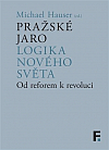 Pražské jaro: Logika nového světa - Od reforem k revoluci