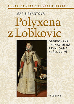 Polyxena z Lobkovic: Obdivovaná i nenáviděná první dáma království