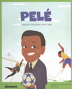 Pelé: Nejlepší fotbalista všech dob