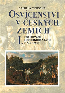 Osvícenství v českých zemích. I, Formování moderního státu (1740–1792)