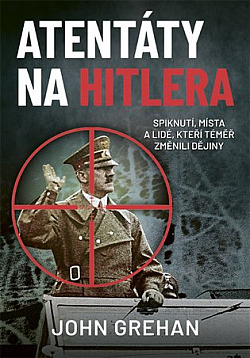 Atentáty na Hitlera: Spiknutí, místa a lidé, kteří téměř změnili dějiny obálka knihy