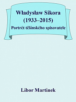 Władysław Sikora (1933–2015): Portrét těšínského spisovatele