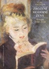 Zrození moderní ženy : Evropa 1789–1918