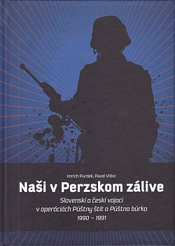Naši v Perzskom zálive: Slovenskí a českí vojaci v operáciach Púštny štít a Púštna búrka 1990-1991