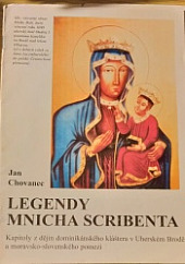 Legendy mnicha Scribenta - Kapitoly z dějin dominikánského kláštera v Uherském Brodě a moravsko-slovenské pomezí