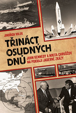 Třináct osudných dnů: John Kennedy a Nikita Chruščov na pokraji jaderné zkázy