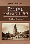 Trnava v rokoch 1938-1948: Štúdie a dokumenty
