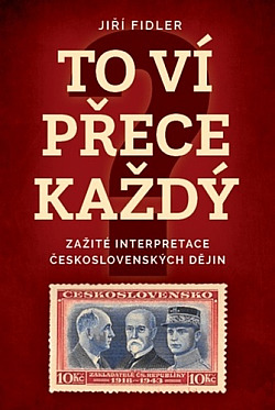 To ví přece každý: Zažité interpretace československých dějin