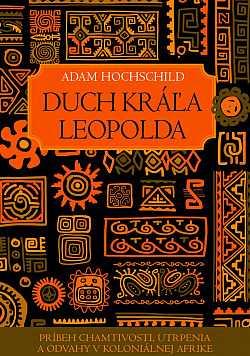 Duch kráľa Leopolda: Príbeh chamtivosti, utrpenia a odvahy v koloniálnej Afrike