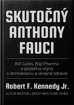 Skutočný Anthony Fauci: Bill Gates, Big Pharma a globálna vojna proti demokracii a verejnému zdraviu