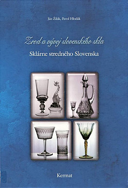Zrod a vývoj slovenského skla: Sklárne stredného Slovenska