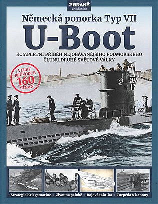 U-Boot - Německá ponorka Typ VII: Kompletní příběh nejobávanějšího podmořského člunu druhé světové války
