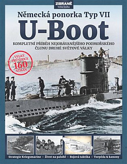 U-Boot - Německá ponorka Typ VII: Kompletní příběh nejobávanějšího podmořského člunu druhé světové války