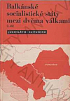 Balkánské socialistické státy mezi dvěma válkami 2. díl: Jugoslávie - Rumunsko