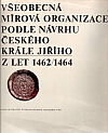 Všeobecná mírová organizace podle návrhu českého krále Jiřího z let 1462-1464