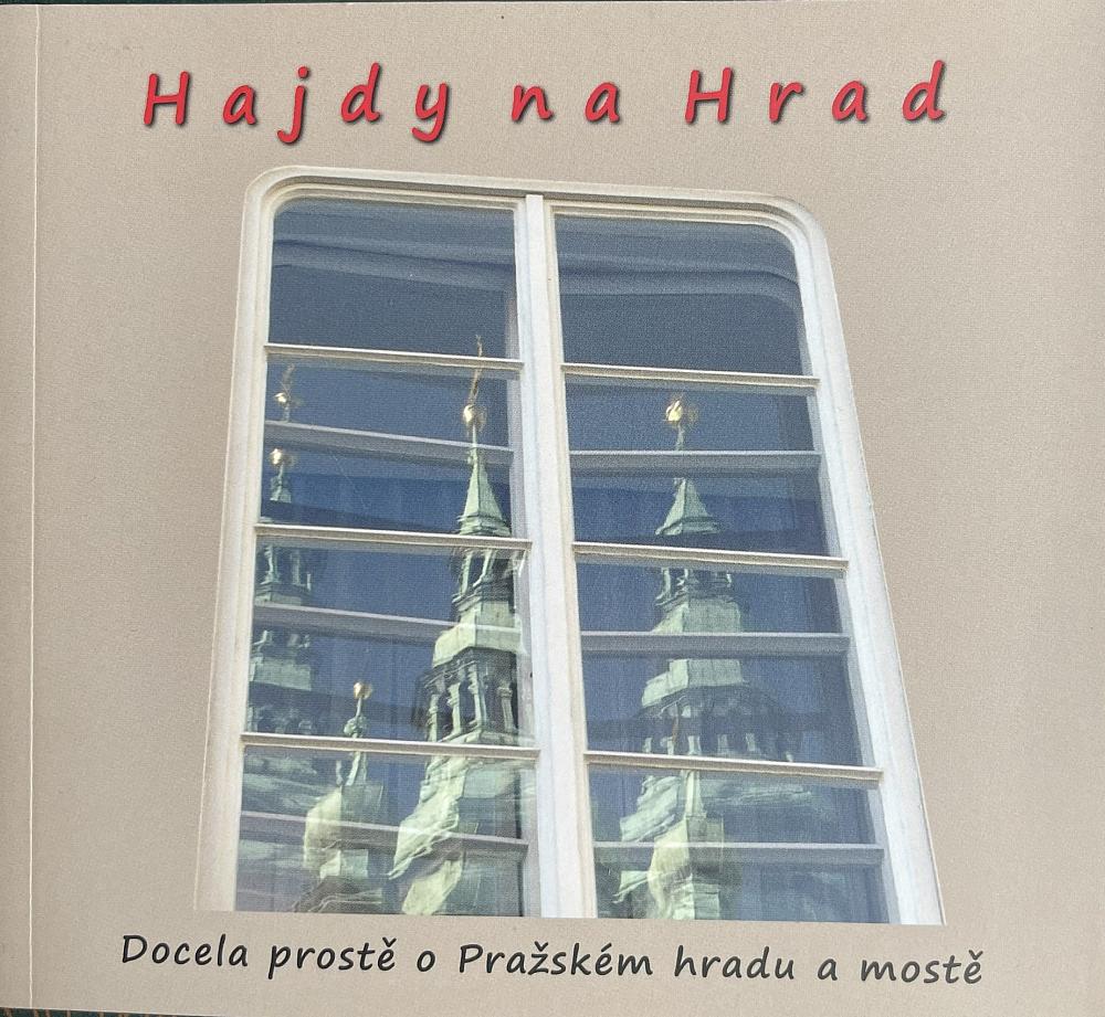 Hajdy na Hrad: Docela prostě o Pražském hradu a mostě