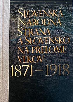 Slovenská Národná strana a Slovensko na prelome vekov 1871 – 1918