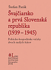 Švajčiarsko a prvá Slovenská republika (1939 – 1945): Politicko-hospodárske vzťahy dvoch malých štátov