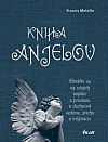 Kniha anjelov: Obráťte sa na svojich anjelov s prosbou o duchovné vedenie, útechu a inšpiráciu
