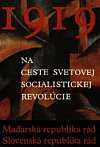 Na ceste svetovej socialistickej revolúcie 1919: Maďarská republika rád; Slovenská republika rád