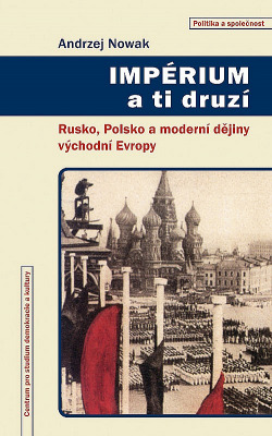 Impérium a ti druzí - Rusko, Polsko a moderní dějiny východní Evropy