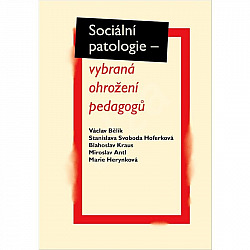 Sociální patologie - vybraná ohrožení pedagogů
