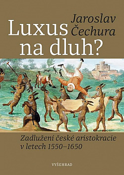 Luxus na dluh? - Zadlužení české aristokracie v letech 1550-1650