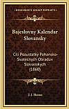 Bajeslovny Kalendar Slovansky: Cili Pozustatky Pohansko-Svatecnych Obraduv Slovanskych (1860)