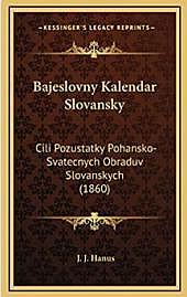 Bajeslovny Kalendar Slovansky: Cili Pozustatky Pohansko-Svatecnych Obraduv Slovanskych (1860)