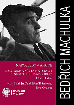 Naposledy v Africe: Edice cestovních a loveckých deníků Bedřicha Machulky