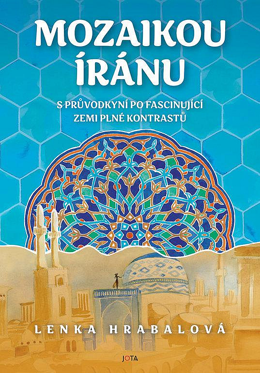 Mozaikou Íránu: S průvodkyní po fascinující zemi plné kontrastů
