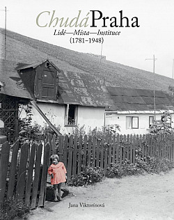 Chudá Praha: Lidé - Místa - Instituce (1781-1948)