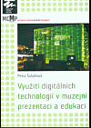 Využití digitálních technologií v muzejní prezentaci a edukaci