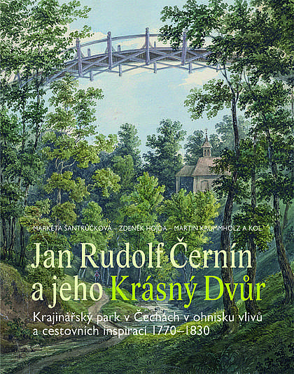 Jan Rudolf Černín a jeho Krásný Dvůr: Krajinářský park v Čechách v ohnisku vlivů a cestovních inspirací 1770–1830