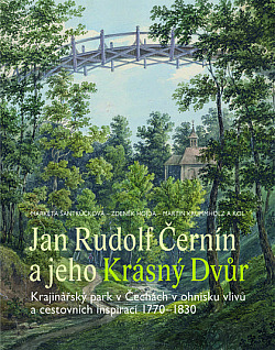 Jan Rudolf Černín a jeho Krásný Dvůr: Krajinářský park v Čechách v ohnisku vlivů a cestovních inspirací 1770–1830