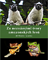Unikátní kniha - Jiří Moravec se s námi dělí o své zážitky z výzkumných expedicí do povodí Amazonky!