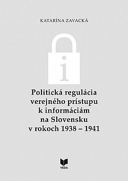 Politická regulácia verejného prístupu k informáciám na Slovensku v rokoch 1938 – 1941
