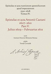 Epistulae et acta Antonii Caetani 1607-1611. Pars V., Julius 1609 - Ferbruarius 1611